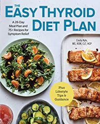 The Easy Thyroid Diet Plan A 28-Day Meal Plan and 75 Recipes for Symptom Relief