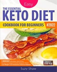 The Essential Keto Diet for Beginners #2022 5-Ingredient Affordable, Quick & Easy Low-Carb Recipes Lose Weight, Cut Cholesterol & Reverse Diabetes