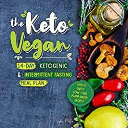 The Keto Vegan 14-Day Ketogenic & Intermittent Fasting Meal Plan (With 51 Tasty Low-Carb Plant-Based Recipes) (The Carbless Cook Book 7)