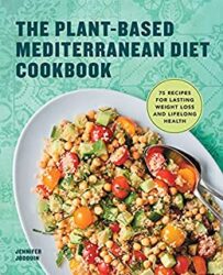 The Plant-Based Mediterranean Diet Cookbook 75 Recipes for Lasting Weight Loss and Lifelong Health
