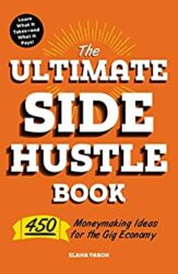 The Ultimate Side Hustle Book 450 Moneymaking Ideas for the Gig Economy