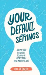 Your Default Settings Adjust Your Autopilot to Build a More Stable and Impactful Life