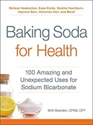 Baking Soda for Health 100 Amazing and Unexpected Uses for Sodium Bicarbonate