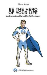 Be the Hero of Your Life An Instruction Manual for Self-esteem