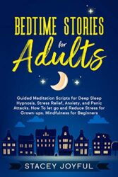 Bedtime Stories for Adults Guided Meditation Scripts for Deep Sleep Hypnosis, Stress Relief, Anxiety, and Panic Attacks