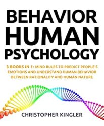 Behavior Human Psychology 3 Books in 1 Mind Rules to Predict People’s Emotions and Understand Human Behavior Between Rationality and Human Nature