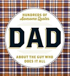 DAD Hundreds of Awesome Quotes about the Guy Who Does It All