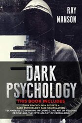 Dark Psychology This Book Includes Dark Psychology Secrets + Dark Psychology and Manipulation. Techniques to winning influence