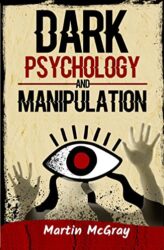 Dark Psychology and Manipulation Learn body Language and the use of NLP and Discover Psychological Manipulation and Persuasion Techniques to Get Peop