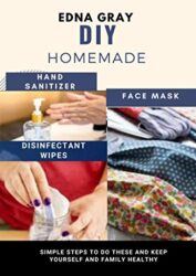 DIY HOMEMADE FACE MASK , HAND SANITIZER ,DISINFECTANT WIPES Simple Steps To Do These And Keep Yourself And Family Healthy