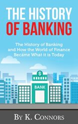 The History of Banking The History of Banking and How the World of Finance Became What it is Today