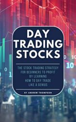 Day Trading Stocks The Stock Trading strategy for beginners to profit by learning how to day trade like a genius