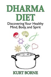 Dharma Diet Discovering your Healthy Mind, Body, and Spirit