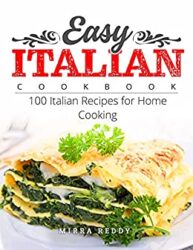 Easy Italian Cookbook 100 Italian Recipes for Home Cooking