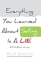 Everything You Learned About Selling Is A Lie A Faith Based Journey