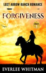 Forgiveness Christian Romance (Lost Arrow Ranch Romance Series Book 2)