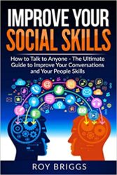 Improve Your Social Skills How to Talk to Anyone - The Ultimate Guide to Improve Your Conversations and Your People Skills
