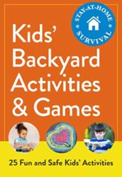 Kids' Backyard Activities & Games 25 Fun and Safe Kids' Activities (Stay-at-Home Survival)