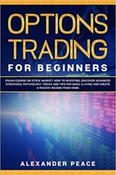 OPTIONS TRADING FOR BEGINNERS Crash Course on Stock Market. How to Investing, Discover Advanced Strategies, Psyc