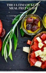 THE ULTIMATE KETO MEAL PREP GUIDE A Complete Guide to Easy Meal Prep