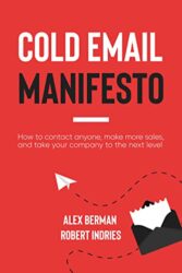 The Cold Email Manifesto How to fill your sales pipeline, convert like crazy and level up your business in 90 days or less