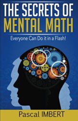 The secrets of mental math Everyone can do it in a flash!