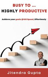 Busy to Highly Productive Achieve your goals @10X Speed, Effortlessly