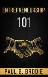 Entrepreneurship 101 Simple Steps to Start and Grow Your Business with a Proven System That Works