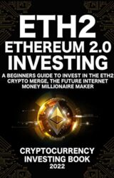 Ethereum 2.0 Cryptocurrency Investing Book A Beginners Guide to Invest in The Eth2 Crypto Merge, The Future Internet Money Millionaire Maker
