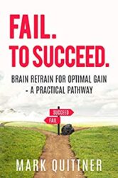 Fail. To Succeed. Brain Retrain for Optimal Gain - A Practical Pathway