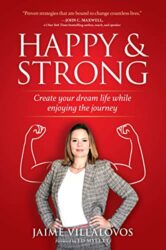 Happy & Strong Create Your Dream Life While Enjoying the Journey
