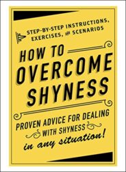 How to Overcome Shyness Step-by-Step Instructions, Exercises, and Scenarios
