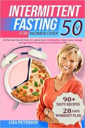 Intermittent Fasting for Women Over 50 All the Best Tips & Tricks to Unlock your Metabolism, Boost your Energy and Get Back the Body you Had Before 5