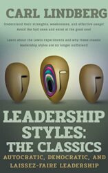 Leadership Styles the Classics Autocratic, Democratic, and Laissez-Faire Leadership