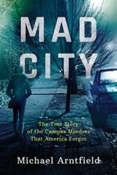 Mad City The True Story of the Campus Murders That America Forgot