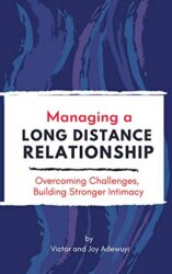 Managing a Long Distance Relationship Overcoming Challenges, Building Stronger Intimacy