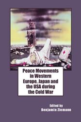 Peace Movements in Western Europe, Japan and the USA during the Cold War