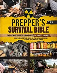 Prepper’s Survival Bible 7 in 1 Survive the Worst-Case Scenario With Nothing but Your Skills Stockpiling, First Aid, Home-Defense, and Other Life-