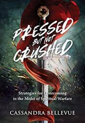 Pressed But Not Crushed Strategies for Overcoming in the Midst of Spiritual Warfare