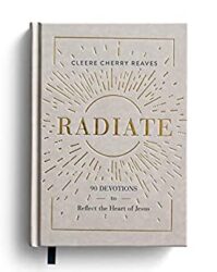 Radiate 90 Devotions to Reflect the Heart of Jesus
