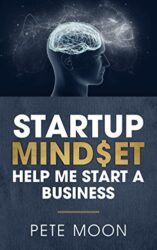 STARTUP MINDSET Help Me Start a Business 10 Lessons on How to Overcome Fear, Learn the Millionaire Start-up Mindset, & Become a Confident Leader
