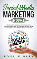 Social Media Marketing 2020 Strategies to Become an Influencer with Facebook, Instagram, Youtube and Twitter, Grow Your Personal Brand Fast in 2020