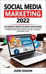 Social Media Marketing 2022 The updated version to grow your business by planning successful strategies to use in the Social Network world mastering