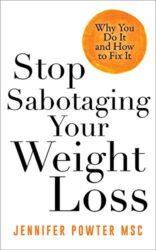 Stop Sabotaging Your Weight Loss Why You Do It and How to Fix It