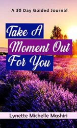 Take a Moment out for you a 30 day guided journal (Take a moment book 2)