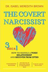 The Covert Narcissist 3 Books in 1 - How to Handle a Toxic Relationship and Recover from CPTSD - Narcissistic Mothers, Divorcing & Healing from a Nar