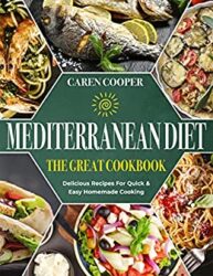 The Great Mediterranean Diet Cookbook Delicious Recipes For Quick & Easy Homemade Cooking