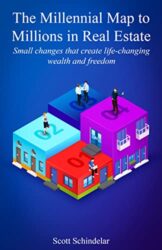 The Millennial Map To Millions In Real Estate Small changes that create life-changing wealth and freedom