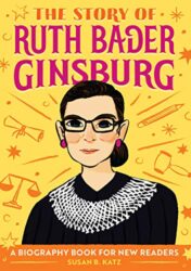 The Story of Ruth Bader Ginsburg A Biography Book for New Readers (The Story Of A Biography Series for New Readers)