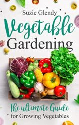 Vegetable Gardening The Ultimate Guide for Growing Vegetables